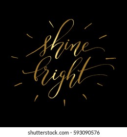 Shine Bright - gold lettering vector phrase. Calligraphy inspiration graphic design typography element, decoration element.