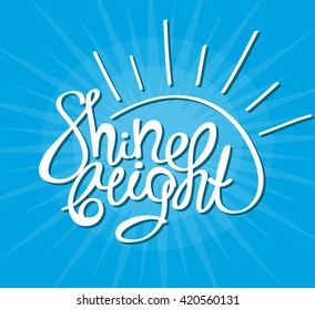 Shine bright! Hand drawn calligraphy lettering. Logo