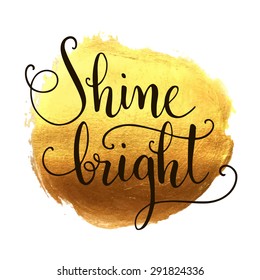 Shine bright hand lettering on splash hand drawn abstract colorful golden textured background. Inspiration quote. Template for your design. Vector illustration