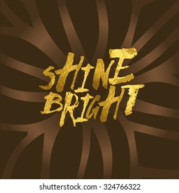 Shine bright hand lettering. Vector illustration.