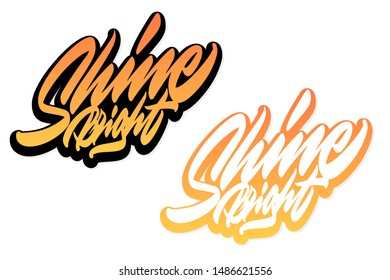 Shine bright. Handwritten vector lettering design. Vector calligraphy illustration isolated. Typography for banners, badges, postcard, t-shirt, prints, posters.