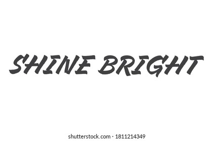 Shine bright lettering sign. Motivational phrase hand drawn style.