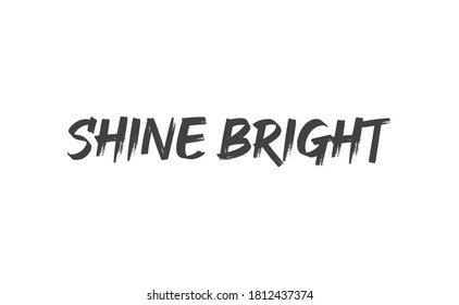 Shine bright lettering sign. Motivational phrase hand drawn style.