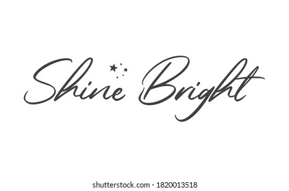 Shine bright lettering sign. Motivational phrase hand drawn style.