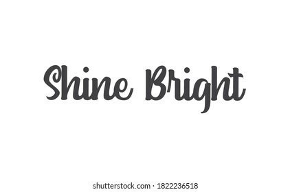 Shine bright lettering sign. Motivational phrase hand drawn style.