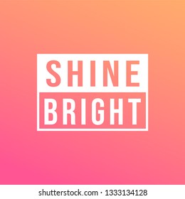 shine bright. Life quote with modern background vector illustration