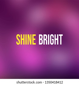 shine bright. Life quote with modern background vector illustration