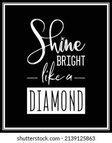 Shine Bright lika a Diamond. Vector Typographic Quote on Black. Gemstone, Diamond, Sparkle, Jewerly Concept. Motivational Inspirational Poster, Typography, Lettering