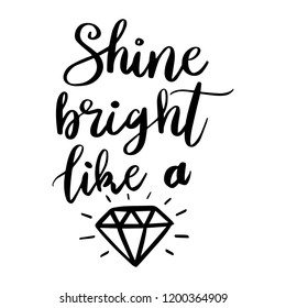 Shine bright like a diamond. Card Poster Typography designs. Hand drawn lettering phrases. Modern motivating calligraphy decor. Scrapbooking or journaling cards with quotes.