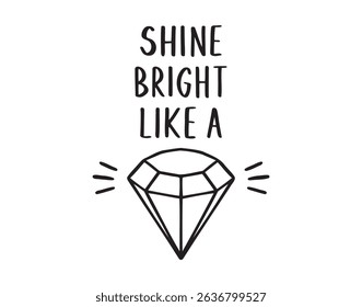 shine bright like a diamond doodle inspirational hand drawn quote lettering. shine bright motivational handwritten quote. Vector illustration