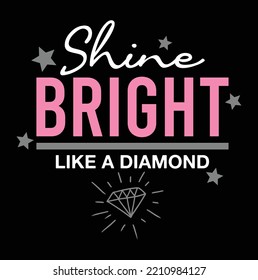 shine bright like a diamond, girls graphic t shirts vector designs and other uses.