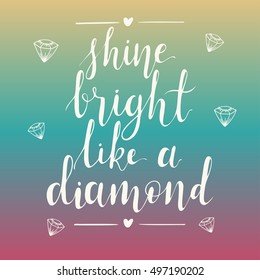 Shine bright like a diamond hand lettering quote on gradient abstract background. Inspiration quote. Template for your design. Vector illustration.