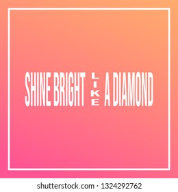shine bright like a diamond. Life quote with modern background vector illustration