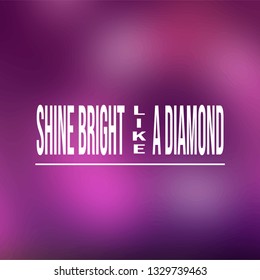 shine bright like a diamond. Life quote with modern background vector illustration