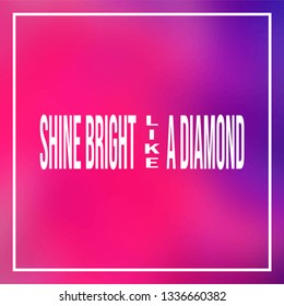 shine bright like a diamond. Life quote with modern background vector illustration