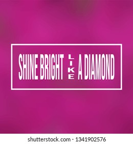 shine bright like a diamond. Life quote with modern background vector illustration