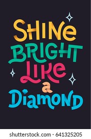 Shine bright like a diamond quote. hand lettering, modern calligraphy, on a dark background. Vector illustration.