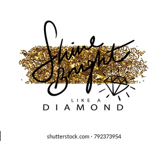 Shine bright like a diamond text with gold brush / Fashion slogan for textile graphics t shirt prints