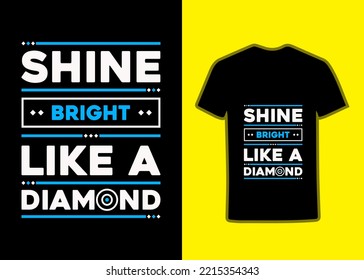 Shine Bright Like A Diamond Tshirt Desig, motivational, Inspiring Tshirt designs and quotes lettering posters and tshirt, Can be printed on Tshirts, mugs, or other media.