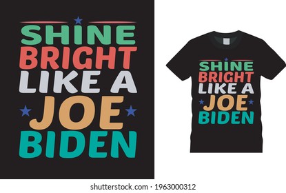 Shine Bright Like A Joe Biden T shirt Design, vector, eps 10, template, apparel, typography t shirt