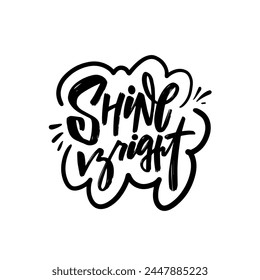 Shine bright phrase in bold black lettering on a white background. This typographic design inspires individuals to radiate their inner brilliance and positivity, perfect for posters or apparel.