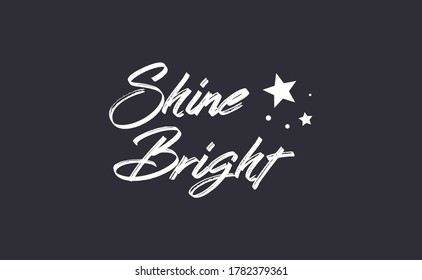 Shine bright quote lettering. Calligraphy inspiration graphic design typography element. Cute hand written vector sign letters.