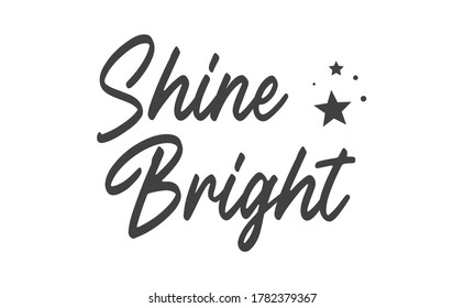 Shine bright quote lettering. Calligraphy inspiration graphic design typography element. Cute hand written vector sign letters.