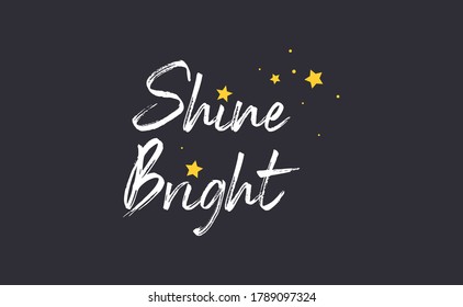Shine bright quote lettering. Calligraphy inspiration graphic design typography element. Cute hand written vector sign letters.