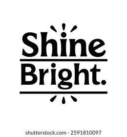  Shine Bright   typography calligraphy t-shirt design on white background 