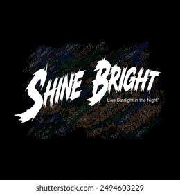 shine bright typography slogan for t shirt printing, tee graphic design.