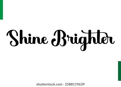 Shine Brighter Positive quote text Saying