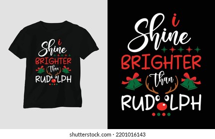 i shine brighter than Rudolph - Christmas Day Special T-shirt Design vector. Best use for T-Shirt, mag, sticker, wall mat, etc.