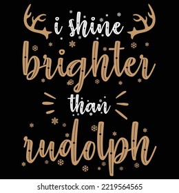 I Shine Brighter Than Rudolph, Merry Christmas shirt print template, funny Xmas shirt design, Santa Claus funny quotes typography design