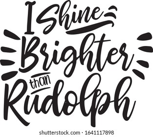  I Shine Brighter Than Rudolph Saying Christmas Holiday Saying in a Banner 
