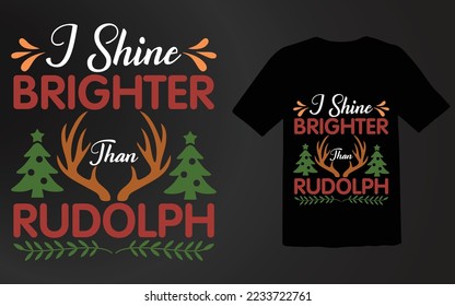 I Shine Brighter Than Rudolph T shirt Design File,Christmas Day Shirt,T shirt Christmas 