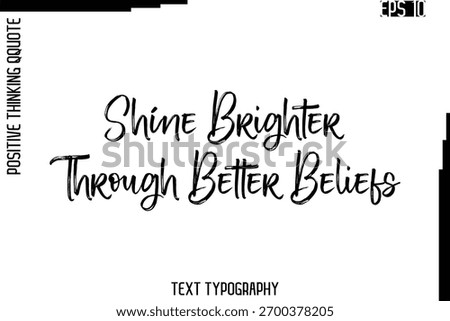 Shine Brighter Through Better Beliefs   -Inspired Positive Quote Vector Hand Drawn Brush Lettering Text