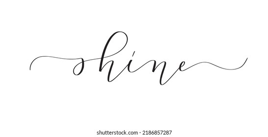 Shine. Cute elegant motivational calligraphy.