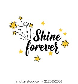 Shine forever. Lettering. Can be used for prints bags, t-shirts, posters, cards. Calligraphy vector. Ink illustration
