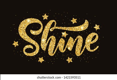 Shine. Gold glitter effect word on black background. Vector illustration with stars. Inspirational design for print on tee, card, banner, poster, hoody. Metallic style