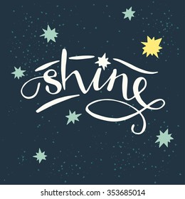 'Shine' hand lettering. Hand drawn typography poster, can be used for t-shirt and bag print.