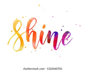 Shine - handwritten modern calligraphy lettering inspirational quote. Watercolor imitation text with dots decoration