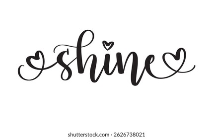 Shine. Hand-written script word with hearts. Motivation, friend cards, prints and wall art. Vector design