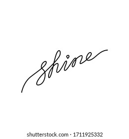 Shine inscription, continuous line drawing, hand lettering, print for clothes, t-shirt, emblem or logo design, one single line on a white background. Isolated vector illustration.