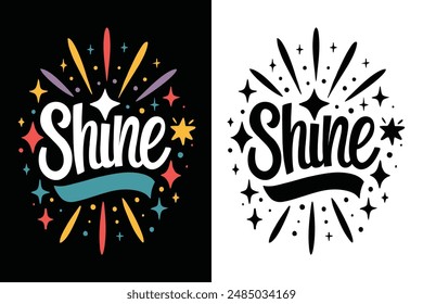 Shine Inspirational Motivational Quotes Typography T-shirt Design Vector Illustration - Positive Uplifting Modern Calligraphy Art for Apparel, Posters, and Digital Prints