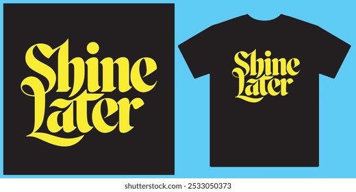 Shine later T-shirt typography illustration design.Black T-shirt design with simple text