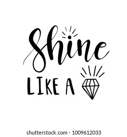 Shine like a diamond lettering inspirational poster design. Hand brush calligraphy quote on white background