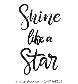 Shine like a star black and white lettering vector illustration with calligraphy style phrase. Handwritten text for fabric print, logo, poster, card. EPS10