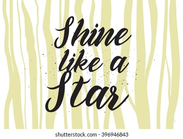 Shine like a star inscription. Greeting card with calligraphy. Hand drawn lettering design. Photo overlay. Typography for banner, poster or apparel design. Isolated vector element.
