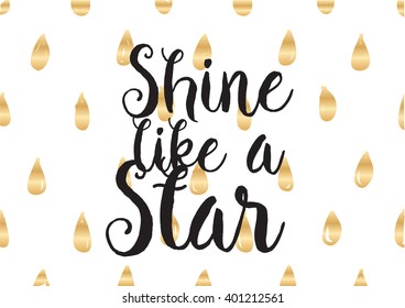 Shine like a star inspirational inscription. Greeting card with calligraphy. Hand drawn lettering design. Photo overlay. Typography for banner, poster or apparel design. Vector typography.