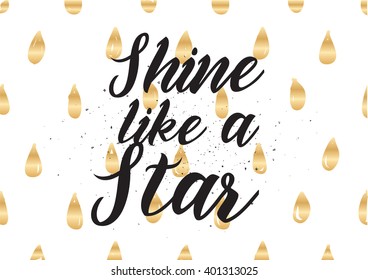 Shine like a star inspirational inscription. Greeting card with calligraphy. Hand drawn lettering design. Photo overlay. Typography for banner, poster or apparel design. Vector typography.